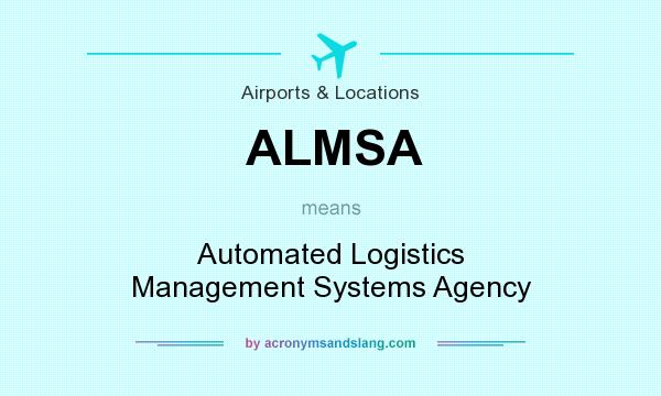 What does ALMSA mean? It stands for Automated Logistics Management Systems Agency