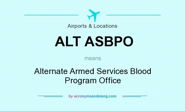 What does ALT ASBPO mean? It stands for Alternate Armed Services Blood Program Office