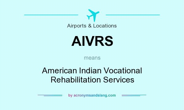 What does AIVRS mean? It stands for American Indian Vocational Rehabilitation Services