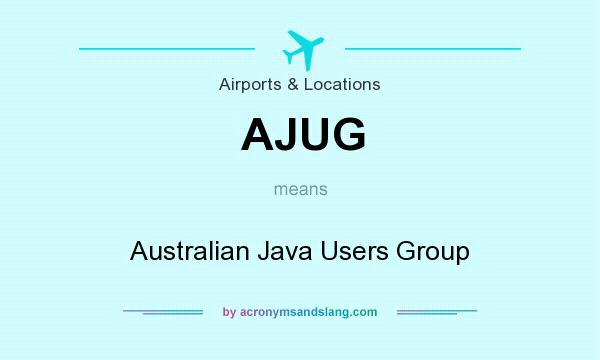 What does AJUG mean? It stands for Australian Java Users Group