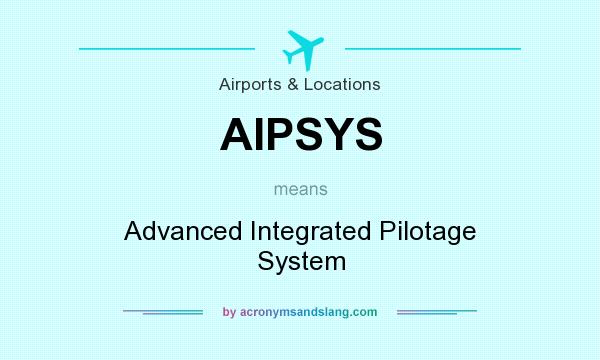 What does AIPSYS mean? It stands for Advanced Integrated Pilotage System