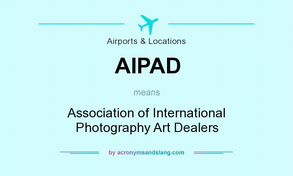 What does AIPAD mean? It stands for Association of International Photography Art Dealers