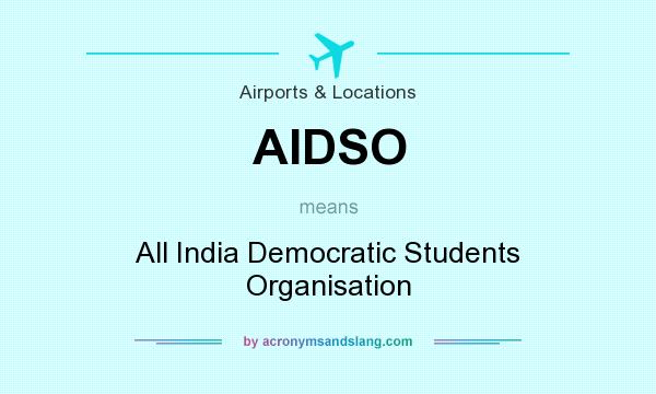 What does AIDSO mean? It stands for All India Democratic Students Organisation