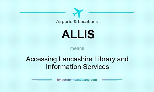 What does ALLIS mean? It stands for Accessing Lancashire Library and Information Services