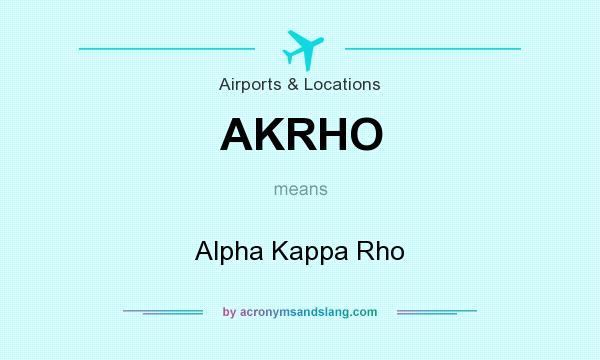 What does AKRHO mean? It stands for Alpha Kappa Rho