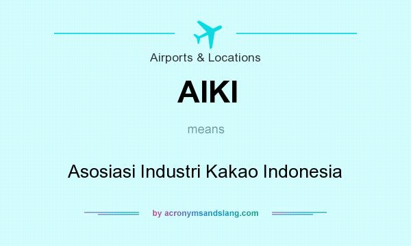 What does AIKI mean? It stands for Asosiasi Industri Kakao Indonesia