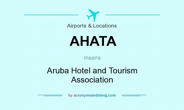 What does AHATA mean? It stands for Aruba Hotel and Tourism Association