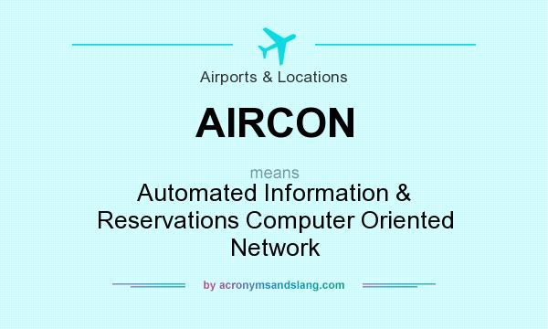 What does AIRCON mean? It stands for Automated Information & Reservations Computer Oriented Network