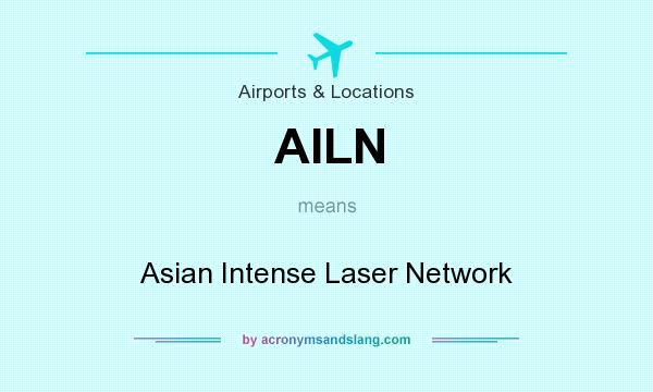 What does AILN mean? It stands for Asian Intense Laser Network