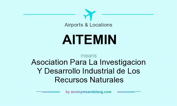 What does AITEMIN mean? It stands for Asociation Para La Investigacion Y Desarrollo Industrial de Los Recursos Naturales