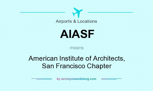 What does AIASF mean? It stands for American Institute of Architects, San Francisco Chapter