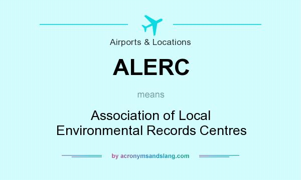 What does ALERC mean? It stands for Association of Local Environmental Records Centres