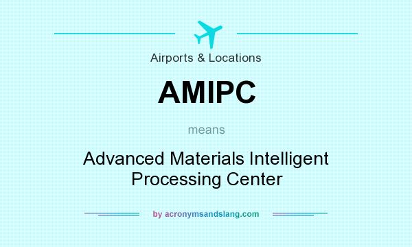 What does AMIPC mean? It stands for Advanced Materials Intelligent Processing Center