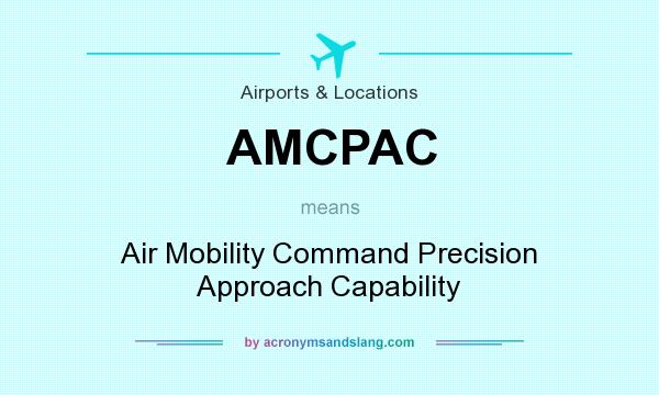 What does AMCPAC mean? It stands for Air Mobility Command Precision Approach Capability