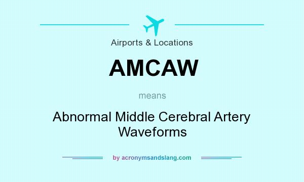 What does AMCAW mean? It stands for Abnormal Middle Cerebral Artery Waveforms