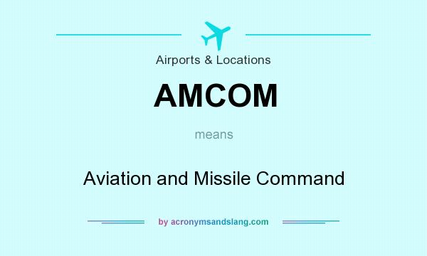 What does AMCOM mean? It stands for Aviation and Missile Command