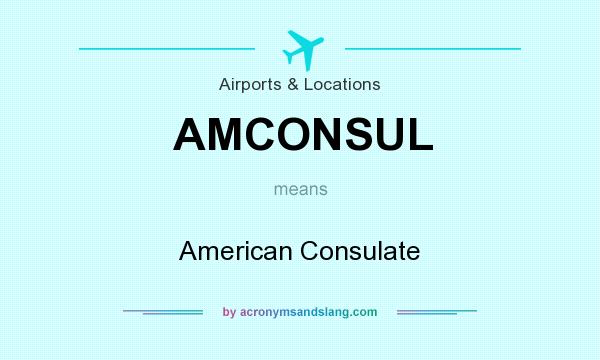 What does AMCONSUL mean? It stands for American Consulate
