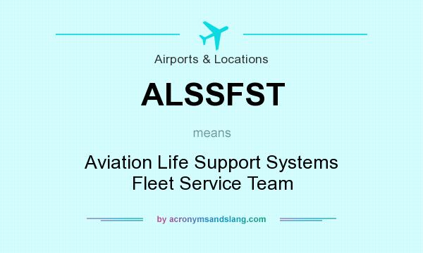 What does ALSSFST mean? It stands for Aviation Life Support Systems Fleet Service Team