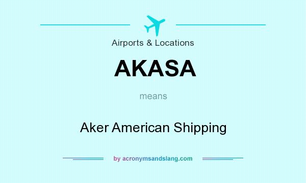 What does AKASA mean? It stands for Aker American Shipping