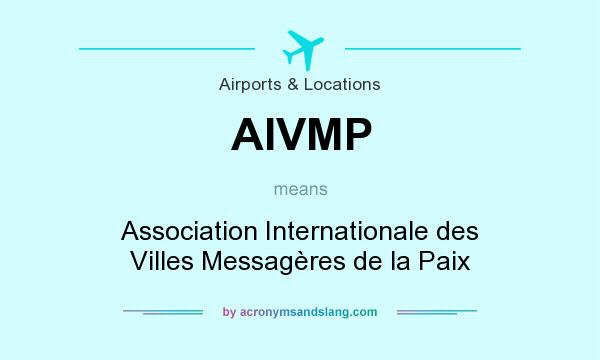 What does AIVMP mean? It stands for Association Internationale des Villes Messagères de la Paix
