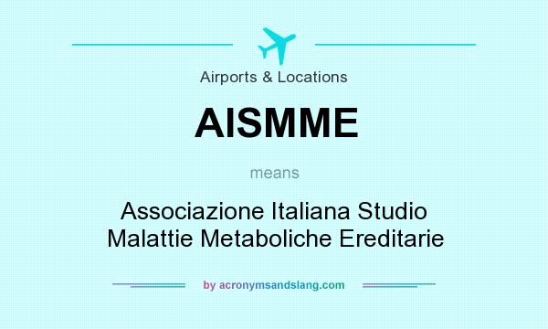 What does AISMME mean? It stands for Associazione Italiana Studio Malattie Metaboliche Ereditarie