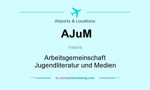 What does AJuM mean? It stands for Arbeitsgemeinschaft Jugendliteratur und Medien