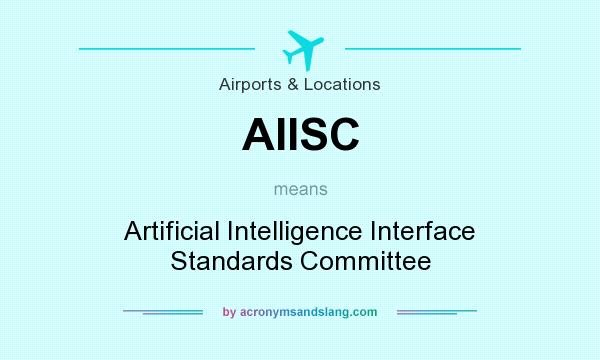 What does AIISC mean? It stands for Artificial Intelligence Interface Standards Committee