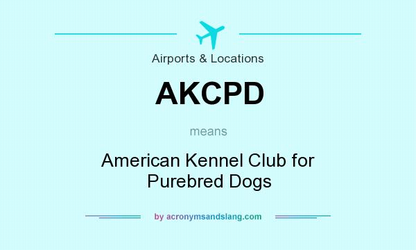 What does AKCPD mean? It stands for American Kennel Club for Purebred Dogs