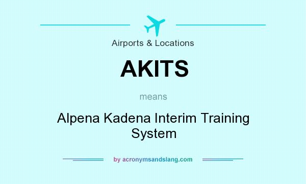 What does AKITS mean? It stands for Alpena Kadena Interim Training System