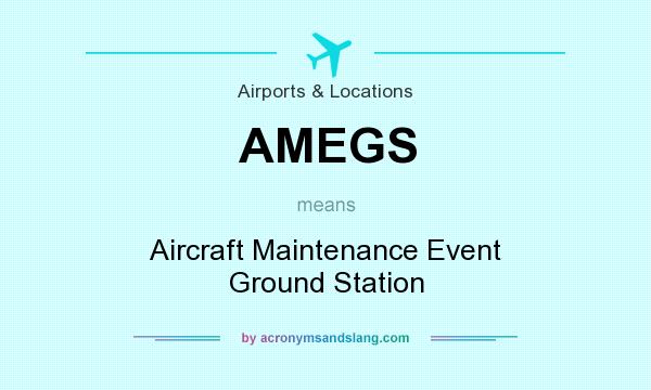 What does AMEGS mean? It stands for Aircraft Maintenance Event Ground Station