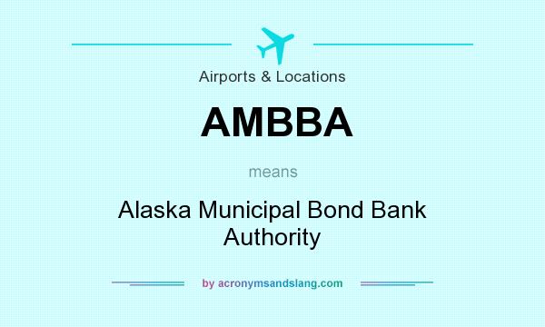 What does AMBBA mean? It stands for Alaska Municipal Bond Bank Authority