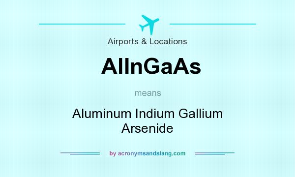 What does AlInGaAs mean? It stands for Aluminum Indium Gallium Arsenide