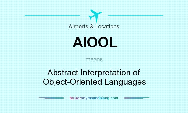 What does AIOOL mean? It stands for Abstract Interpretation of Object-Oriented Languages