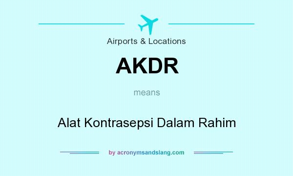 What does AKDR mean? It stands for Alat Kontrasepsi Dalam Rahim