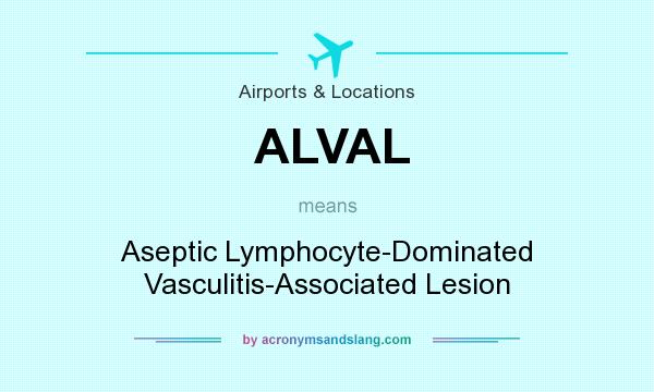 What does ALVAL mean? It stands for Aseptic Lymphocyte-Dominated Vasculitis-Associated Lesion