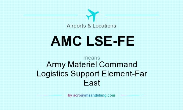 What does AMC LSE-FE mean? It stands for Army Materiel Command Logistics Support Element-Far East