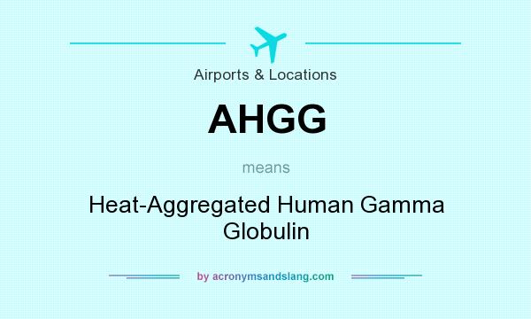 What does AHGG mean? It stands for Heat-Aggregated Human Gamma Globulin