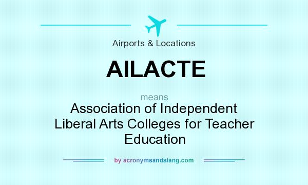What does AILACTE mean? It stands for Association of Independent Liberal Arts Colleges for Teacher Education