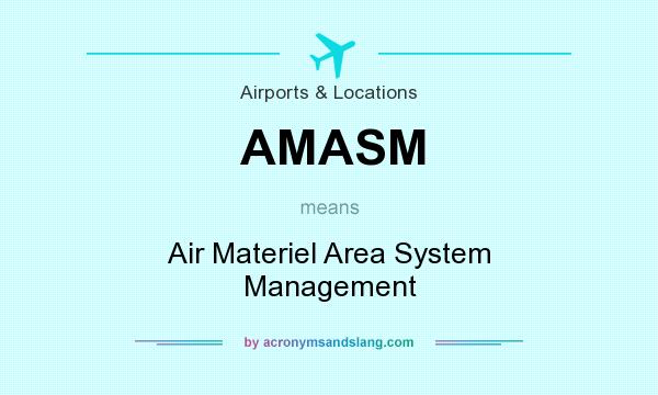 What does AMASM mean? It stands for Air Materiel Area System Management