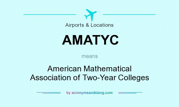 What does AMATYC mean? It stands for American Mathematical Association of Two-Year Colleges