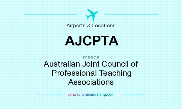 What does AJCPTA mean? It stands for Australian Joint Council of Professional Teaching Associations