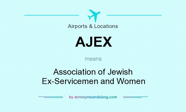 What does AJEX mean? It stands for Association of Jewish Ex-Servicemen and Women