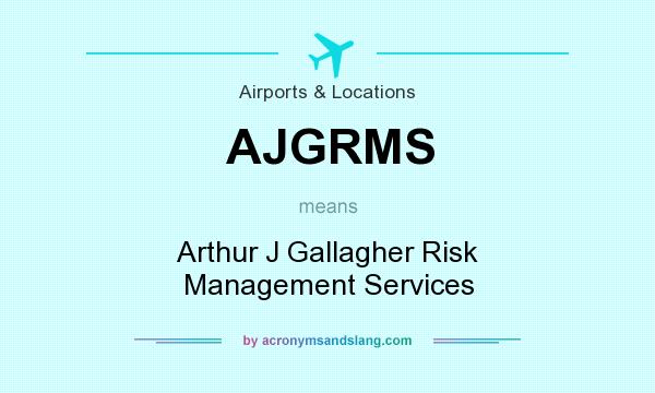 What does AJGRMS mean? It stands for Arthur J Gallagher Risk Management Services