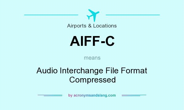 What does AIFF-C mean? It stands for Audio Interchange File Format Compressed