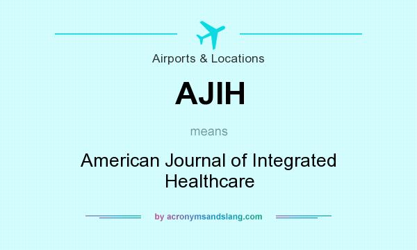 What does AJIH mean? It stands for American Journal of Integrated Healthcare