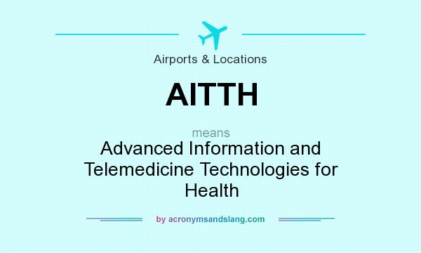 What does AITTH mean? It stands for Advanced Information and Telemedicine Technologies for Health
