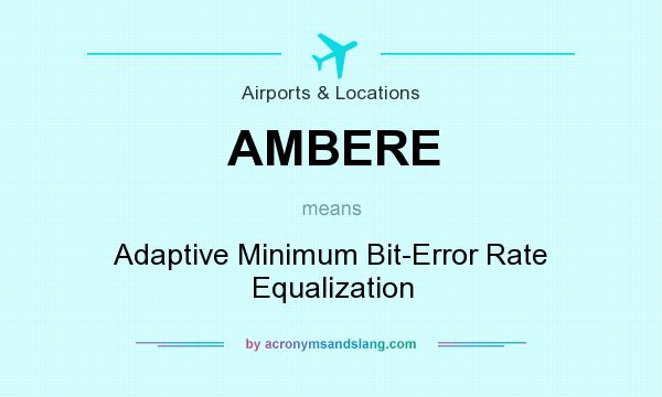 What does AMBERE mean? It stands for Adaptive Minimum Bit-Error Rate Equalization
