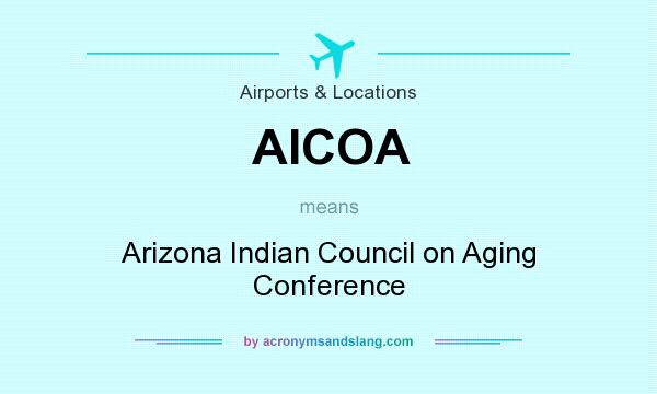 What does AICOA mean? It stands for Arizona Indian Council on Aging Conference