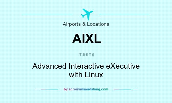 What does AIXL mean? It stands for Advanced Interactive eXecutive with Linux