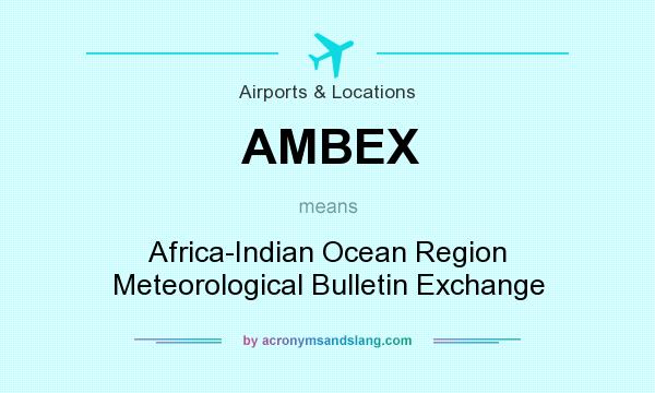 What does AMBEX mean? It stands for Africa-Indian Ocean Region Meteorological Bulletin Exchange